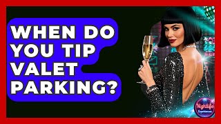 When Do You Tip Valet Parking? - Nightlife Experiences