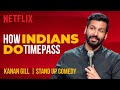 How indians do timepass  kanan gill standup comedy  netflix india