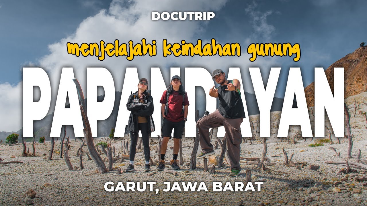 PENDAKIAN GUNUNG PAPANDAYAN GARUT (TEKTOK) | TREKKING MINIMAL, VIEW MAKSIMAL | DOCUTRIP