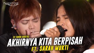 Vagetoz x Sarah Mukti - Akhirnya Kita Berpisah (Live 22 Tahun Vagetoz)