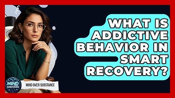 What Is Addictive Behavior In SMART Recovery? - Mind Over Substance