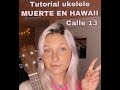 TUTORIAL UKELELE  "MUERTE EN HAWAII" - CALLE 13