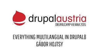 DrupalCamp Vienna 2015 - Everything Multilangual in Drupal8 by Gábor Hojtsy