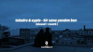 Taladro & Eypio - Bir Sana Yandım Ben (slowed + reverb) Resimi