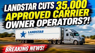 Landstar Cuts 35 000 Approved Carrier Owner Operators Affecting Thousands Of Truck Drivers