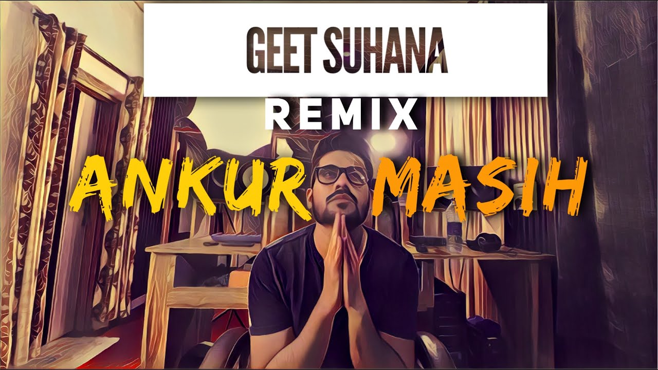 Geet Suhana Remix  Ankur Masih  Audio
