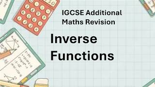 Inverse Functions - IGCSE Additional Maths Revision (For 25/26/27 Syllabus)