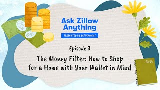 Ask Zillow Anything – The Money Filter: How to Shop for a Home with Your Wallet in Mind