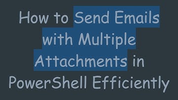 How to Send Emails with Multiple Attachments in PowerShell Efficiently