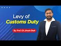 Levy of customs duty charging section 12