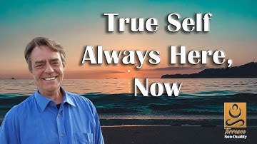 True Self - Always Here, Now - Non duality with Terrence