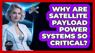 Why Are Satellite Payload Power Systems So Critical? - Warriors In Space