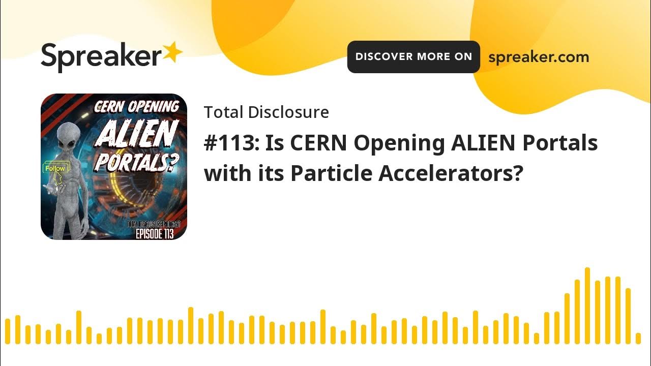 113-is-cern-opening-alien-portals-with-its-particle-accelerators