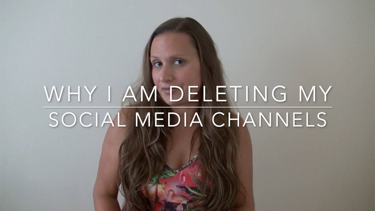 Why I'm Deleting my Social Media Channels YouTube
