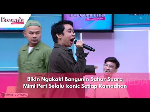 Bikin Ngakak! Bangunin Sahur Suara Mimi Peri Selalu Iconic Setiap Ramadhan | BROWNIS (04/04/24) P2