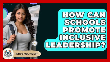 How Can Schools Promote Inclusive Leadership? - High School Toolkit