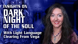 Dark Night of The Soul Light Language Clearing from Vega By Lightstar