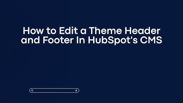 How to Edit a Theme Header and Footer In HubSpot
