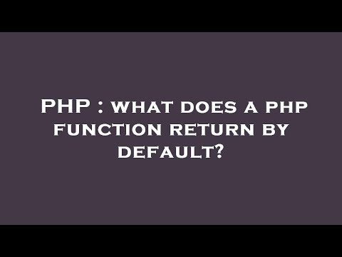PHP : what does a php function return by default?
