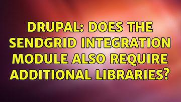 Drupal: Does the SendGrid Integration module also require additional libraries?
