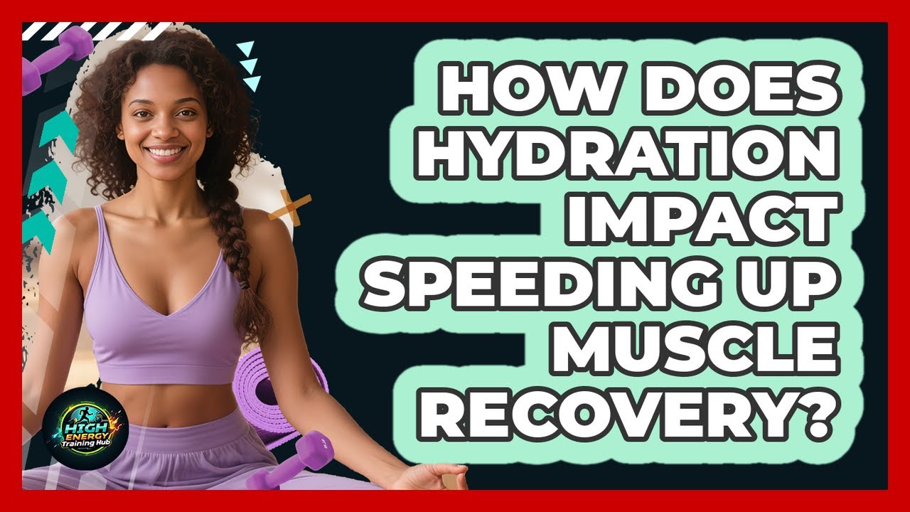 How Does Hydration Impact Speeding Up Muscle Recovery? - High Energy ...