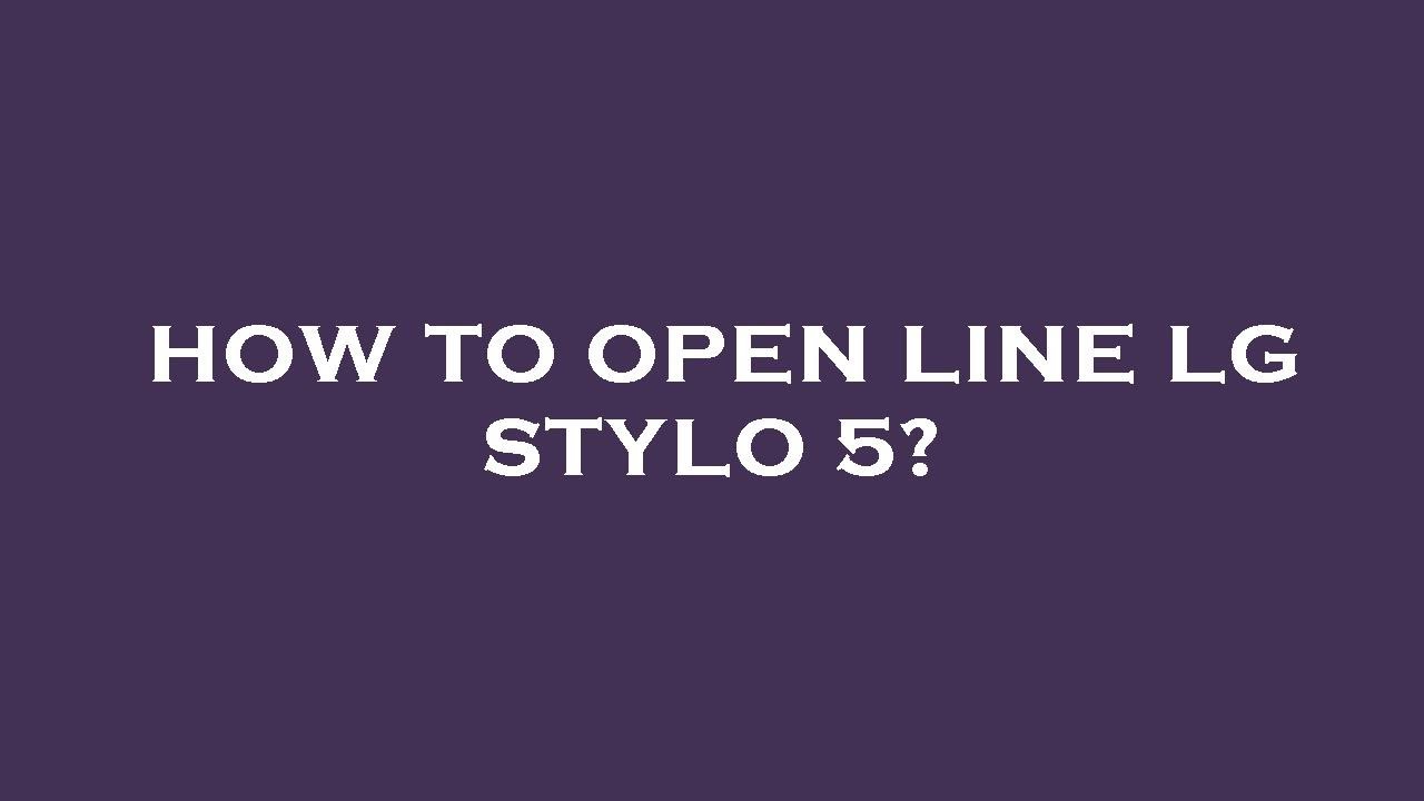 How To Open Line Lg Stylo 5 YouTube how-to-open-line-lg-stylo-5-youtube