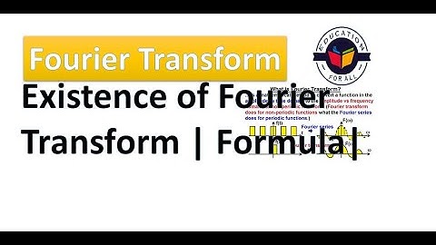 Fourier Transform| Formula| Existence of Fourier Transform| MMP| Lecture