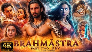 Brahmastra Part 2 Dev| NEW HINDI FULL MOVIE 4K HD FACTS| Ranbir Kapoor | Alia bhatt | Ranveer |Ayan