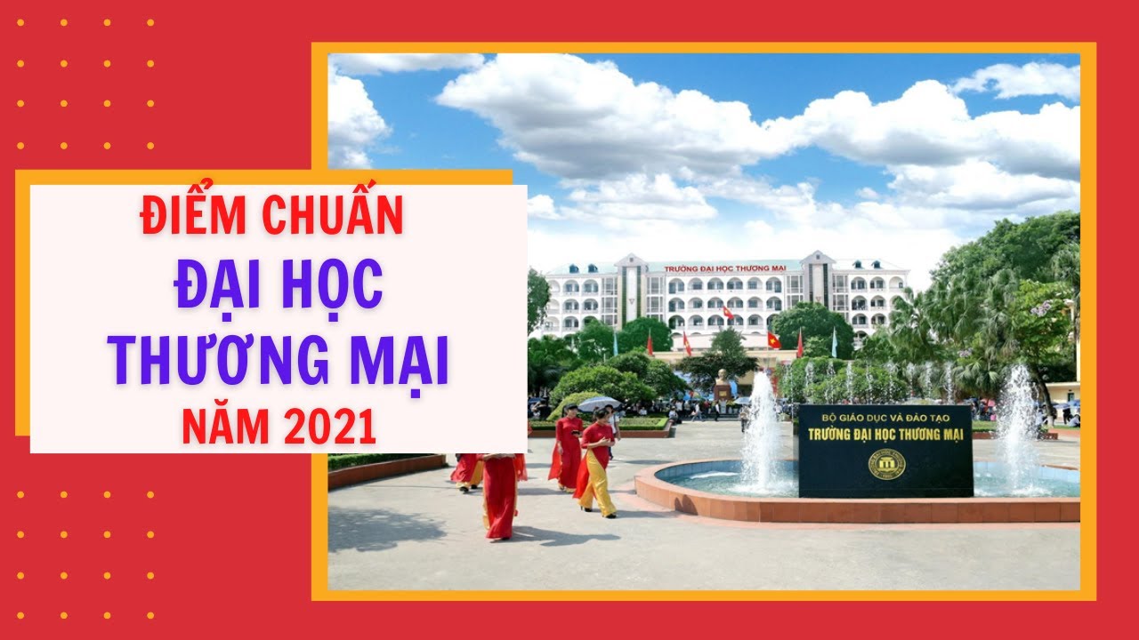 Trường Đại học Thương mại công bố điểm chuẩn xét tuyển kết hợp năm 2021 - youtube