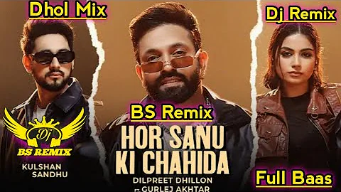 Hor Sanu Ki Chahida | Remix | Dilpreet Dhillon | Kulshan Sandhu | Gurlej Akhtar  New Punjabi Song dj