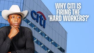 Why Citi is Firing the 'Hard Workers?'