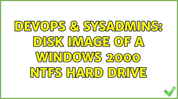 DevOps & SysAdmins: Disk image of a Windows 2000 NTFS hard drive (2 Solutions!!)