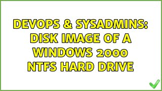 Famous DevOps & SysAdmins: Disk image of a Windows 2000 NTFS hard drive (2 Solutions!!) Wealth