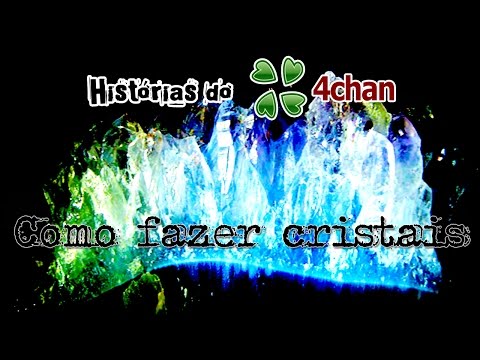 COMO FAZER CRISTAIS [Histórias do 4chan]