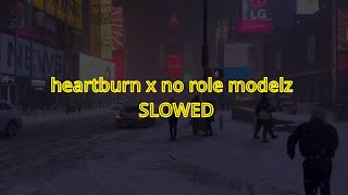 Heartburn x No Role Modelz ( Slowed & Reverb )