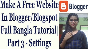 Make A Free Website In Blogger/Blogspot Full Bangla Tutorial | Part 3 - Settings