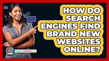 How Do Search Engines Find Brand New Websites Online? - SearchEnginesHub.com