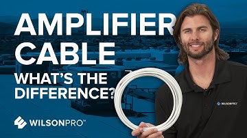 Types of Cable Used in Cellular Amplifier Systems | Wilson Connectivity Installation Guide