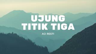 Ujung Titik Tiga - Aci Resti