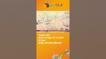 Thanh Hóa: Nhiều hộ dân sống ở khu vực có nguy cơ sạt lở đất, lũ quét