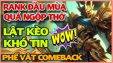 Tốc chiến: Leo rank đầu mùa với game cực căng đầu game phế vật cuối game lật kèo