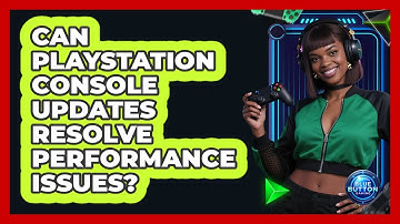 Can PlayStation Console Updates Resolve Performance Issues?