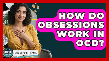 How Do Obsessions Work In OCD? - OCD Support Space