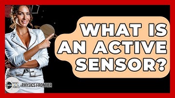 What Is An Active Sensor? - Physics Frontier