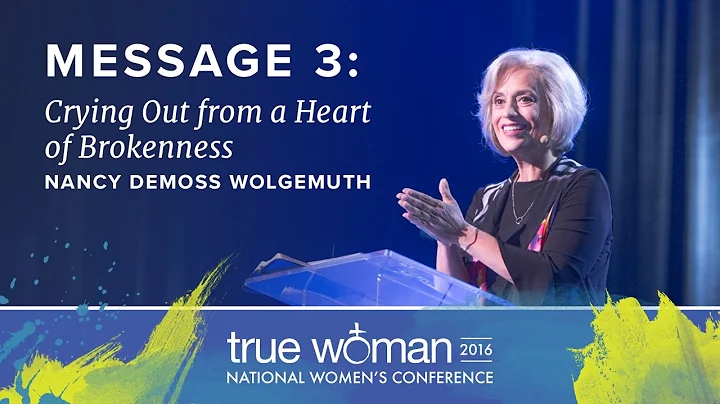 True Woman '16: Nancy DeMoss WolgemuthCrying Out from a Heart of Brokenness