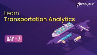 Transportation Analytics | 8 Hours Course | Day 7 | 360DigiTMG