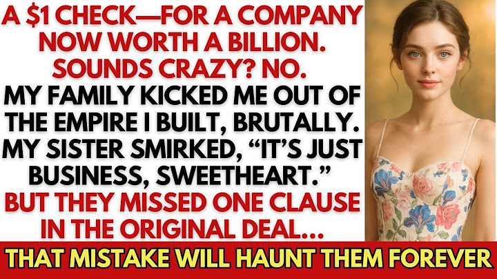 A $1 Check For A Billion-Dollar Firm. My Family Kicked Me Out—But Forgot 1 Clause. Now They Regretit