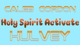 Holy Spirit Activate - Caleb Gordon (ft. Hulvey) {Lyrics}