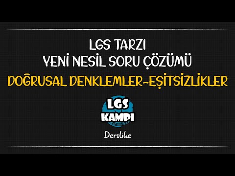 Doğrusal Denklemler ve Eşitsizlikler / LGS Tarzı Yeni Nesil Soru Çözümü + PDF