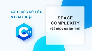 CẤU TRÚC DỮ LIỆU GIẢI THUẬT #7: BIG O - ĐỘ PHỨC TẠP VỀ BỘ NHỚ LÀ GÌ ?
